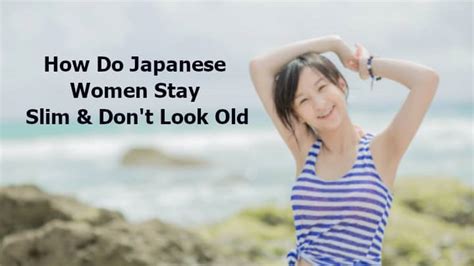 how do japanese women stay thin and don t look old