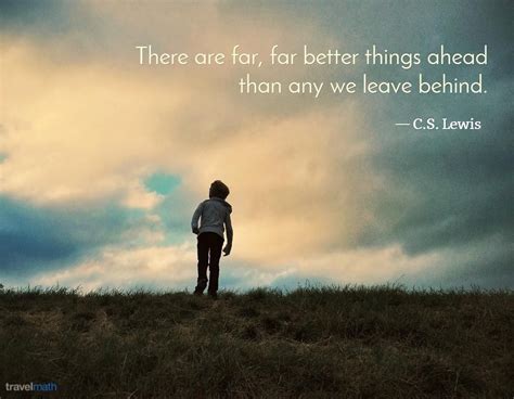 There Are Far Far Better Things Ahead Than Any We Leave Behind