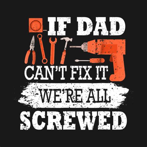 If Dad Cant Fix It Were All Screwed T Shirt Father Day If Dad Cant Fix It Were All Screwed