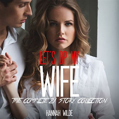 Jp Lets Dp My Wife The Complete 21 Story Collection Audible Audio Edition Hannah