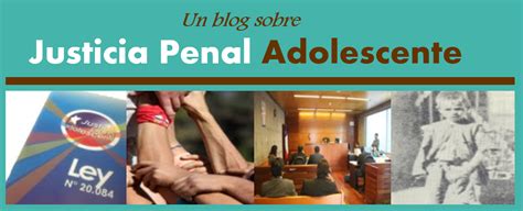 Justicia Penal Adolescente Un Blog Sobre El Sistema Penal Juvenil