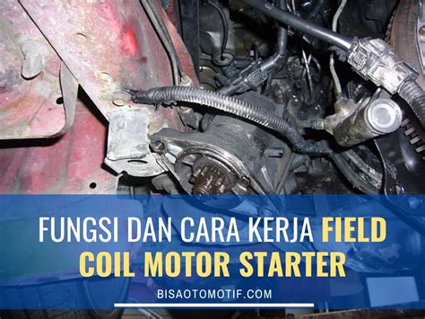 Komponen motor starter berikut fungsi dan cara kerjanya. Fungsi Field Coil Pada Motor Starter - Bisa Otomotif
