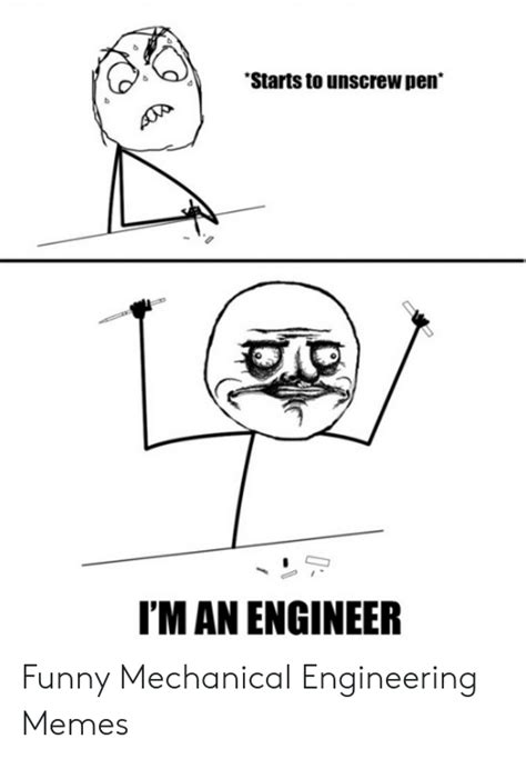 Starts To Unscrew Pen Im An Engineer Funny Mechanical Engineering