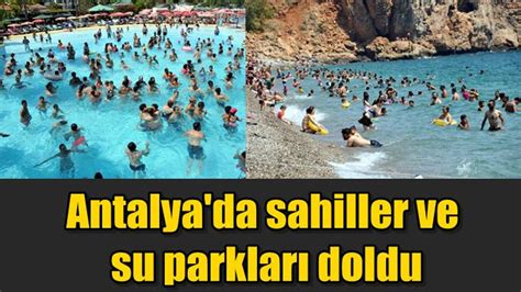 Antalya da sahiller ve su parkları doldu Haber Ekspres