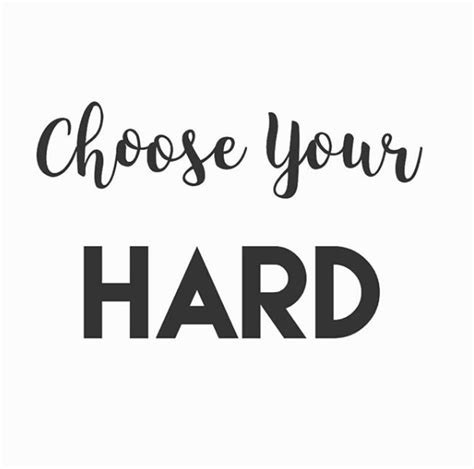 Life Is Hard Quotes Choose Your Hard Merry Ejournal Stills Gallery
