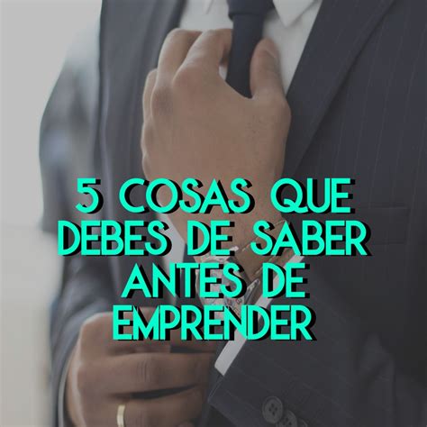 5 Cosas Que Debes De Saber Antes De Emprender Pyme Evolución