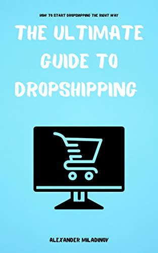 The Ultimate Guide To Dropshipping How To Start Dropshipping The Right