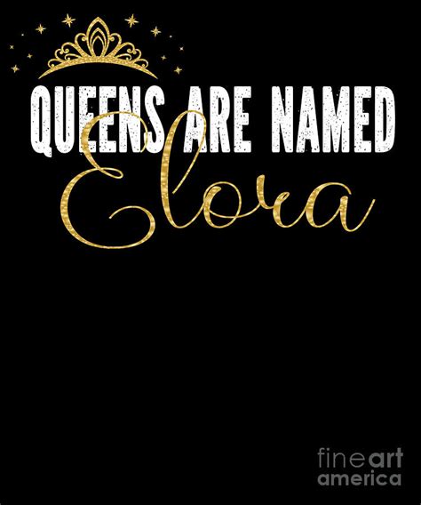 Queens Are Named Elora Personalized First Name Girl Product Digital Art
