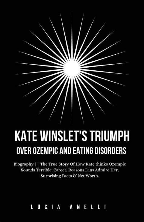 Kate Winslet's Triumph Over Ozempic And Eating Disorders eBook by Lucia