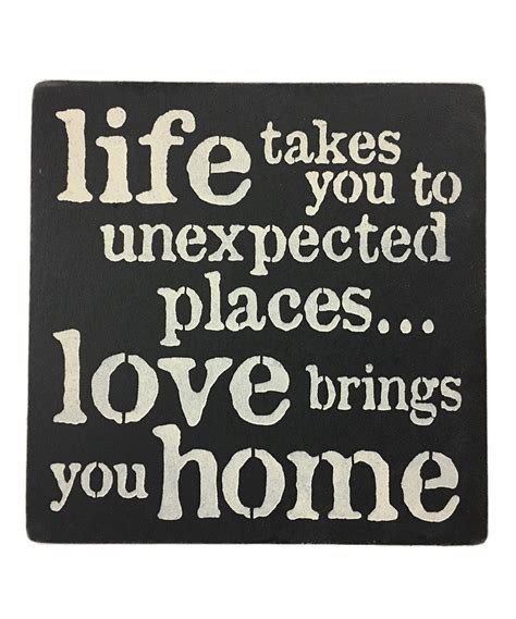 These 201 short and powerful quotes about life will help you to live a life of more happiness short and inspiring quotes about love. Take a look at this Black 'Life Takes You to Unexpected Places' Wall Art today! | Wall art