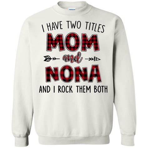 I Have Two Titles Mom And Nona And I Rock Them Both Shirt Hoodie