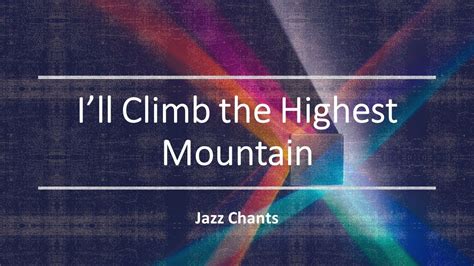 Jazz Chants Ill Climb The Highest Mountain Youtube