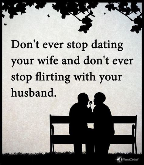 dont ever stop dating your wife flirting quotes for him flirting quotes funny flirting