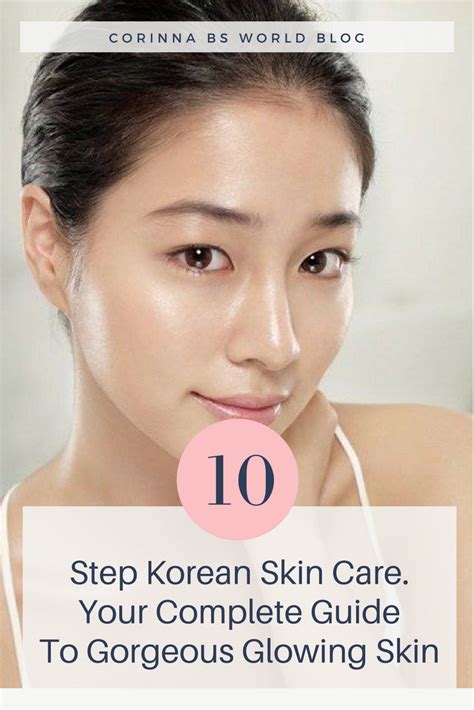 the 10 step korean skin care routine korean skincare korean skincare routine asian skin care