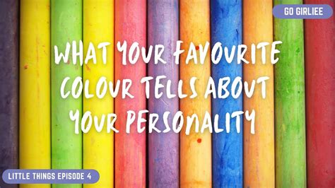 What Your Fav Colour Tells About Your Personality Part 1 Little Things Episode 4 Go