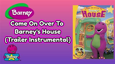 Barney Come On Over To Barneys House Trailer Instrumental Youtube