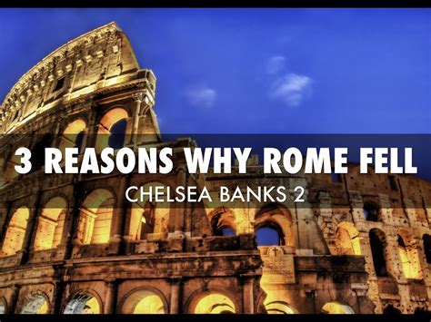 The Top Three Reasons Why Rome Fell By Chelsea Banks