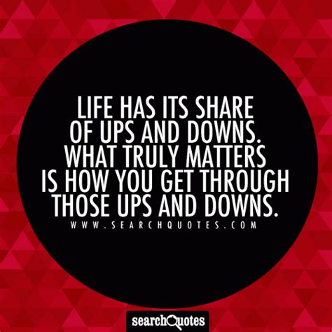 Though you never know when or with who you will be trapped inside with or if you will ever escape. Life has its share of ups and downs. What truly matters is how you get through those ups and downs.