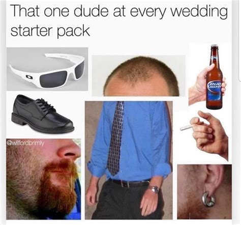 That One Dude At Every Wedding Starter Pack Rstarterpacks Starter
