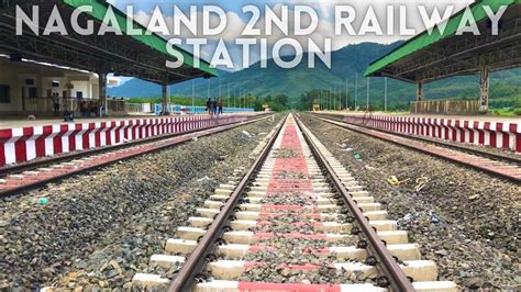 Nagaland 2nd Railway Station Northeastindia Youtube