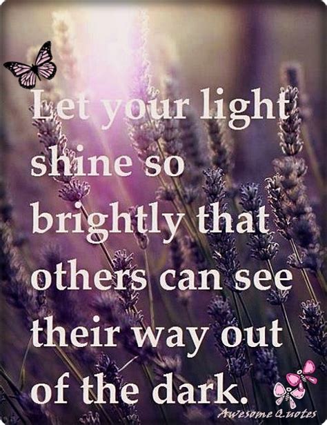 Awesome Quotes Let Your Light Shine So Brightly That Others Can See