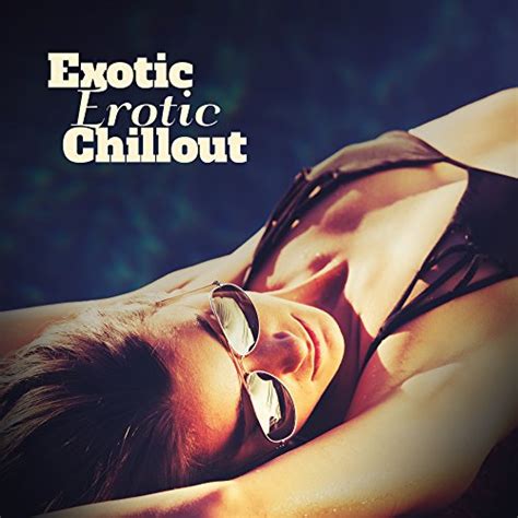 Play Exotic Erotic Chillout By 1 Hits Now On Amazon Music