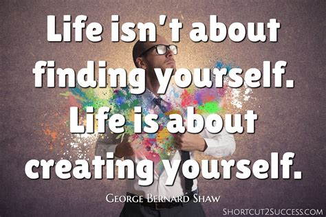 Life Isnt About Finding Yourself Life Is About Creating Yourself