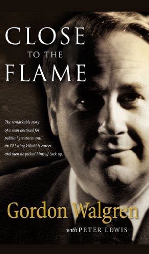 Close To The Flame By Gordon Walgren Goodreads