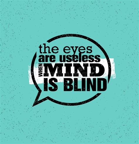 The Eyes Are Useless When The Mind Is Blind Premium Motivational Quote