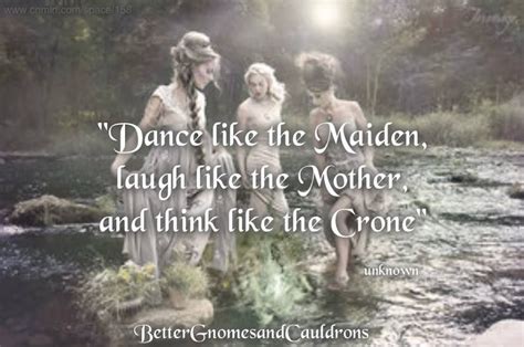 Dance Like The Maiden Laugh Like The Mother And Think Like The Crone Naiad Witches Brew