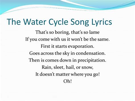 I think when this drought ends in rain it will also end in hope because there's a certain type of pessimism that comes with death. PPT - The Water Cycle Song Lyrics PowerPoint Presentation, free download - ID:2699758