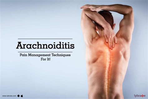 Arachnoiditis Pain Management Techniques For It By Dr Poonam Patel Vasani Lybrate