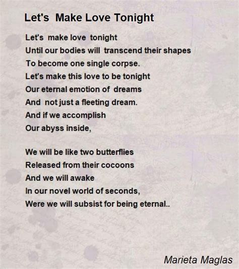 Love can make your relationship stronger and can make your world go round, and that is a fact, and what is the best way to make the relationship stronger, by means of sending him/her with cute love quotes. Let's Make Love Tonight Poem by Marieta Maglas - Poem Hunter