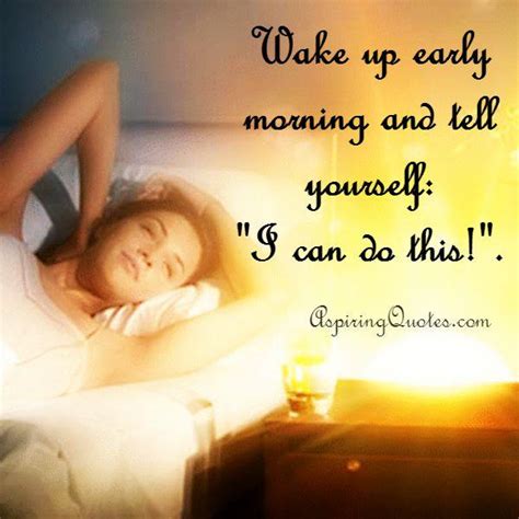 Wake Up Early Morning And Tell Yourself Aspiring Quotes