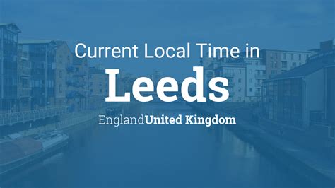 Time difference, current local time and date of the world's time zones. Current Local Time in Leeds, England, United Kingdom