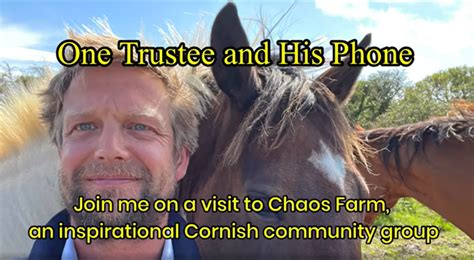 One Trustee And His Phone Chaos Farm Cornwall Community Foundation