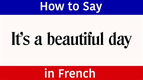 Learn French How To Say Its A Beautiful Day In French French