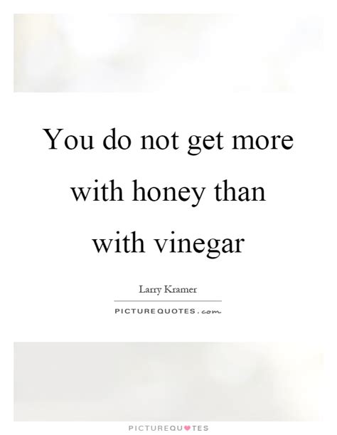Vinegar Quotes Vinegar Sayings Vinegar Picture Quotes