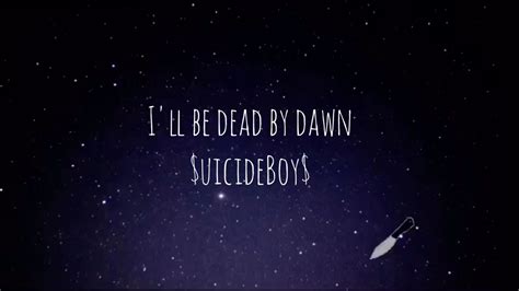 Ill Be Dead By Dawn Uicideboy Youtube