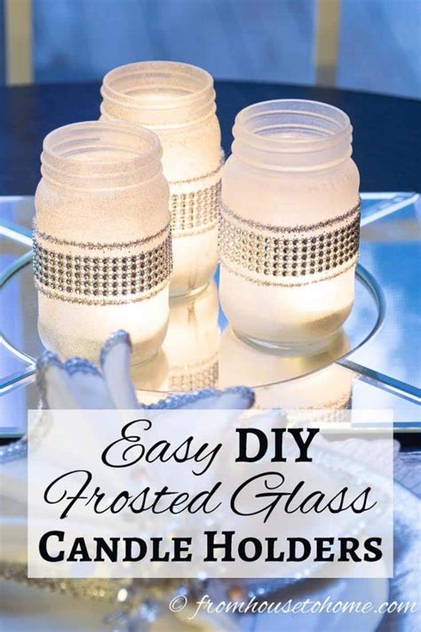 Easy Diy Frosted Glass Candle Holders Entertaining Diva From House