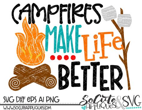 Campfire Svg Campfires Make Life Better Smore Cut File Smores Svg
