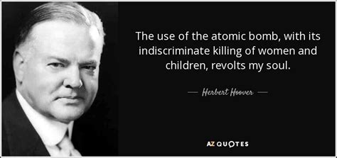 A brief explanation of how to properly incorporate quotes in a paper. Herbert Hoover quote: The use of the atomic bomb, with its indiscriminate killing...