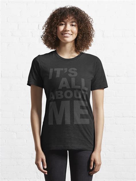 Its All About Me T Shirt For Sale By Dementedferret Redbubble Typography T Shirts Type