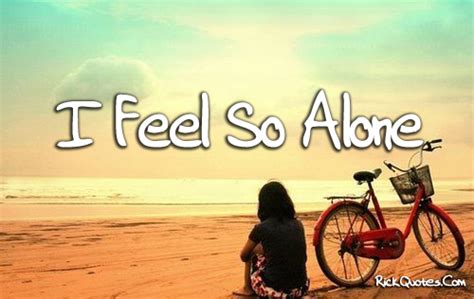I Feel So Alone Quotes Quotesgram
