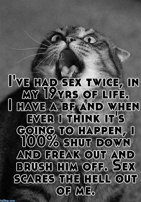 I Ve Had Sex Twice In My 19yrs Of Life I Have A Bf And When Ever I Think It S Going To Happen