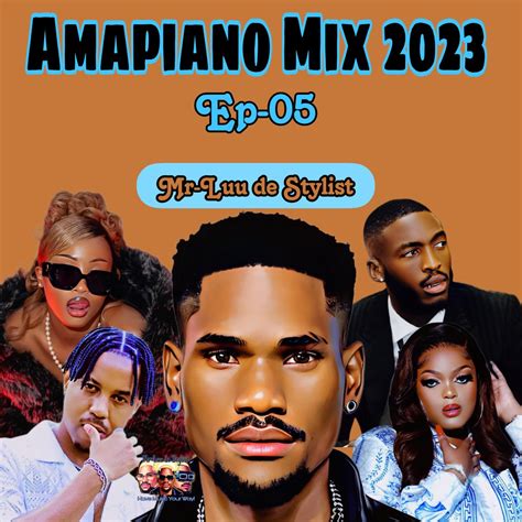 ‎amapiano Mix 2023 Ep 05 Have Music Your Way Dj Mix Album By Mr Luu De Stylist Apple Music