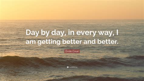Émile Coué Quote Day By Day In Every Way I Am Getting Better And