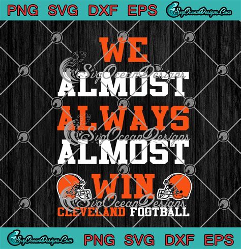 We Almost Always Almost Win Cleveland Football Cleveland Browns Svg Png Eps Dxf Cricut File