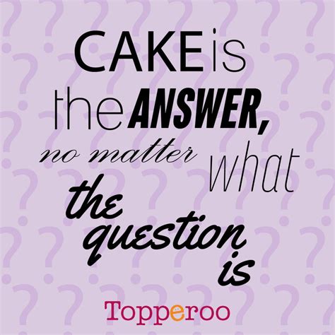 U know these people r bout to name their kid mckayleigh or braxtynn. Cake Quotes - Topperoo Blog