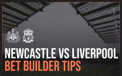 Newcastle Vs Liverpool Stats And Bet Builder Tips Preview Bad Man Betting